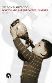 Dovevamo saperlo che l'amore - Nelson Martinico - Libro Lupo 2011, Topkapi | Libraccio.it