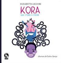 Kora, una storia a colori - Elisabetta Liguori - Libro Lupo 2013, In fabula | Libraccio.it
