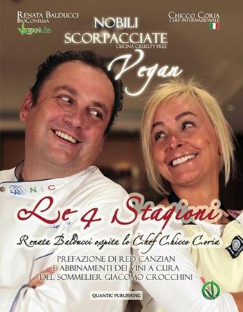 Nobili scorpacciate vegan. Le quattro stagioni. Renata Balducci ospita lo chef Chicco Coria - Renata Balducci, Chicco Coria - Libro Quantic Publishing 2012, Solve et coagula | Libraccio.it