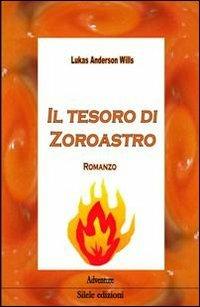 Il tesoro di Zoroastro - Lukas Anderson Wills - Libro Silele 2012, Adventure | Libraccio.it