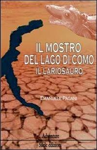 Il mostro del lago di Como, il lariosauro - Emanuele Pagani - Libro Silele 2012, Adventure | Libraccio.it