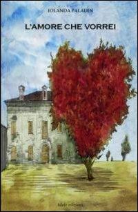 L'amore che vorrei - Iolanda Paladin - Libro Silele 2013, The other | Libraccio.it