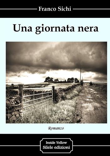 Una giornata nera - Franco Sichi - Libro Silele 2015, Inside Yellow | Libraccio.it