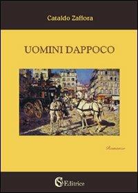 Uomini dappoco - Cataldo Zaffora - Libro CSA Editrice 2010 | Libraccio.it