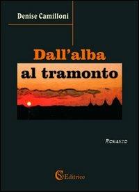 Dall'alba al tramonto - Denise Camilloni - Libro CSA Editrice 2011 | Libraccio.it