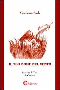 Il tuo nome nel vento - Graziano Sarli - Libro CSA Editrice 2011 | Libraccio.it