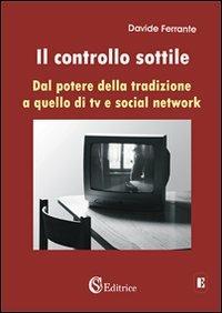 Il controllo sottile. «Dal potere della tradizione a quello di tv e social network» - Davide Ferrante - Libro CSA Editrice 2011, Educazione | Libraccio.it