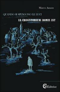 Quando si spengono le luci. «Le cronistorie di domus est» - Marco Amore - Libro CSA Editrice 2011 | Libraccio.it
