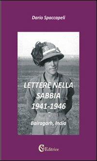Lettere nella sabbia. 1941-1946. «Bairagarh, India» - Dario Spaccapeli - Libro CSA Editrice 2011 | Libraccio.it