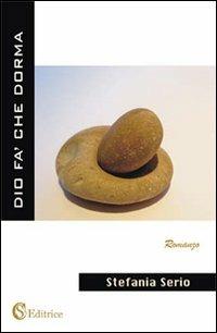 Dio fà che dorma - Stefania Serio - Libro CSA Editrice 2012 | Libraccio.it