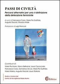 Passi di civiltà. Percorsi alternativi per una ri-definizione della detenzione femminile  - Libro CSA Editrice 2011 | Libraccio.it