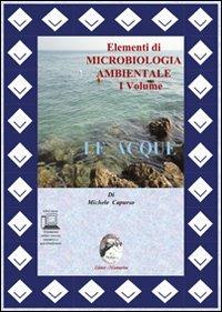 Elementi di cicrobiologia ambientale. Per le Scuole superiori. Vol. 1: Le acque. - Michele Capurso - Libro Mannarino 2012 | Libraccio.it