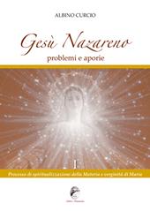 Gesù Nazareno. Problemi e aporie. Vol. 1: Processo di spiritualizzazione della materia e verginità di Maria.