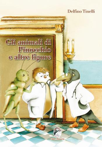 Gli animali di Pinocchio e altre figure - Delfino Tinelli - Libro Mannarino 2017 | Libraccio.it