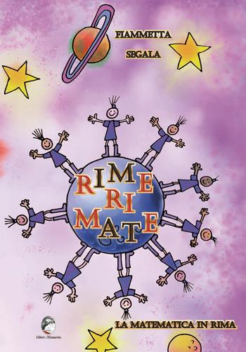 Rime ri mate. La matematica in rima. Ediz. illustrata - Fiammetta Segala - Libro Mannarino 2018 | Libraccio.it