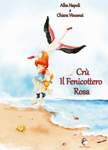 Crù il fenicottero rosa - Alba Napoli, Chiara Vincenzi - Libro Mannarino 2018 | Libraccio.it