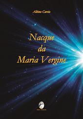 Nacque da Maria Vergine