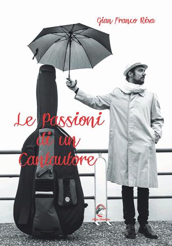 Le passioni di un cantautore - Gian Franco Riva - Libro Mannarino 2020 | Libraccio.it