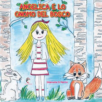 Angelica e lo gnomo del bosco - Emanuela Di Marino - Libro Mannarino 2020 | Libraccio.it