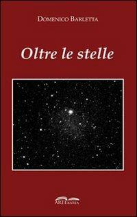 Oltre le stelle - Domenico Barletta - Libro Artebaria 2009 | Libraccio.it