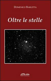 Oltre le stelle - Domenico Barletta - Libro Artebaria 2009 | Libraccio.it