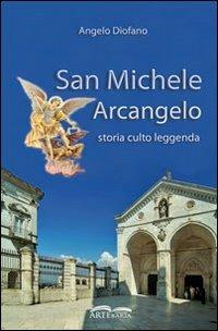 San Michele Arcangelo. Storia, culto, leggenda - Angelo Diofano - Libro Artebaria 2009 | Libraccio.it
