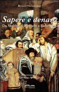 Sapere e denaro. Da Shabbatai Donnolo a Federico II - Benedetto Ligorio - Libro Artebaria 2010 | Libraccio.it