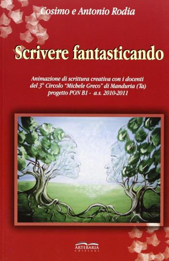 Scrivere fantasticando - Cosimo Rodia, Antonio Rodia - Libro Artebaria 2011, LG Narrativa | Libraccio.it