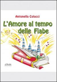 L' amore al tempo delle fiabe - Antonella Colucci - Libro Artebaria 2014 | Libraccio.it
