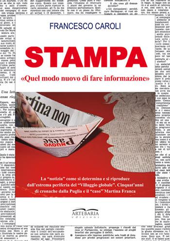 Stampa. «Quel modo nuovo di fare informazione» - Francesco Caroli - Libro Artebaria 2017 | Libraccio.it