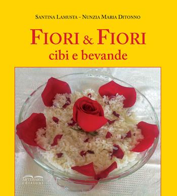 Fiori e fiori. Cibi e bevande - Santina Lamusta, Nunzia Maria Ditonno - Libro Artebaria 2018 | Libraccio.it