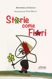 Storie come fiori. Per sentirsi meno soli, perché siamo io e te e con la fantasia siamo in tre! Ediz. illustrata