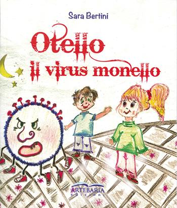Otello. Il virus monello - Sara Bertini - Libro Artebaria 2020 | Libraccio.it