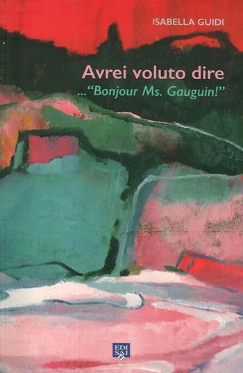 Avrei voluto dire... «Bonjour ms. Gauguin!». Ediz. illustrata - Isabella Guidi - Libro Edisai 2020 | Libraccio.it