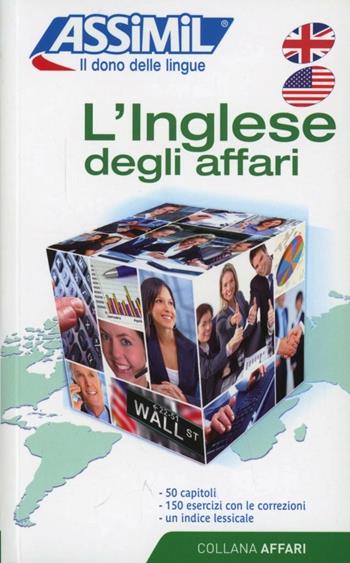 L'inglese degli affari - Claude Chapuis, Peter Dunn, Alfred Fontenilles - Libro Assimil Italia 2016, Affari | Libraccio.it
