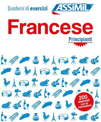 Francese. Quaderno di esercizi. Principianti. Ediz. bilingue - Estelle Demontrond-Box - Libro Assimil Italia 2016, Quaderni | Libraccio.it