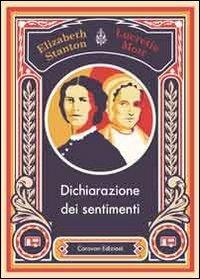 Dichiarazione dei sentimenti - Elizabeth Cady Stanton, Lucretia Mott - Libro Caravan Edizioni 2015 | Libraccio.it