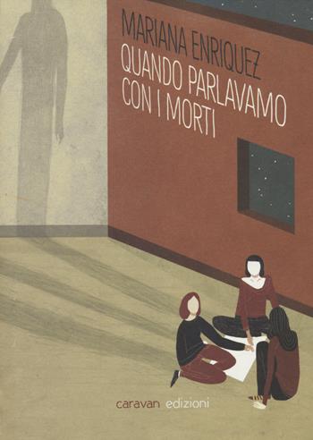 Quando parlavamo con i morti - Mariana Enriquez - Libro Caravan Edizioni 2015, Bagaglio a mano | Libraccio.it