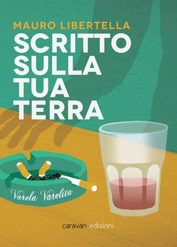 Scritto sulla tua terra - Mauro Libertella - Libro Caravan Edizioni 2015 | Libraccio.it