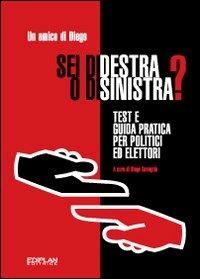 Sei di destra o di sinistra? Test e guida pratica per politici ed elettori - Anonimo - Libro Ediplan 2011 | Libraccio.it