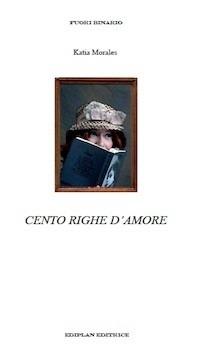 Cento righe d'amore - Katia Morales - Libro Ediplan 2013 | Libraccio.it