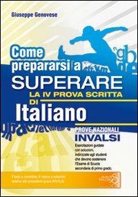 Come prepararsi a superare la 4ª prova scritta di italiano. Prove nazionali INVALSI esame scuola secondaria di primo grado - Giuseppe Genovese - Libro Eventi Scuola 2010, Prove Nazionali Quaderni Operativi | Libraccio.it