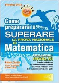 Come prepararsi a superare la prova nazionale INVALSI di matematica. Con risposte e soluzioni. - Domenico Costa - Libro Eventi Scuola 2010, Prove Nazionali Quaderni Operativi | Libraccio.it