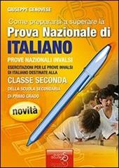 Come prepararsi a superare la prova nazionale di italiano. Prove nazionali INVALSI. Quaderni operativi.