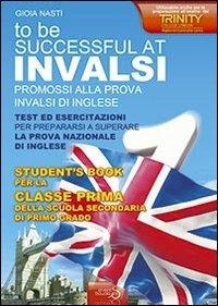 INVALSI di inglese «To be successful at invalsi» promossi alla prova INVALSI di inglese. Per la prima classe della Scuola media - Gioia Nasti - Libro Eventi Scuola 2012, Quaderni operativi | Libraccio.it