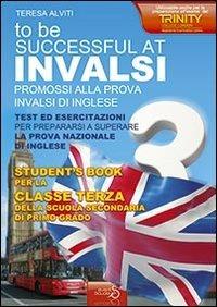 INVALSI di inglese «To be successful at invalsi» promossi alla prova INVALSI di inglese. Per la terza classe della Scuola media - Teresa Alviti - Libro Eventi Scuola 2012, Quaderni operativi | Libraccio.it