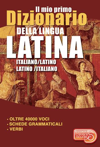 Il mio primo dizionario della lingua latina. Dizionario italiano-latino latino-italiano  - Libro Eventi Scuola 2021, Dizionari | Libraccio.it