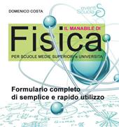 Il manabile di fisica. Formulario completo di semplice e rapido utilizzo. Per scuole medie superiori e università. Ediz. per la scuola