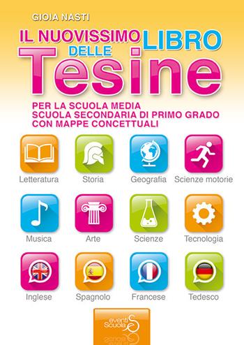 Il nuovissimo libro delle tesine. Ediz. per la scuola - Gioia Nasti - Libro Eventi Scuola 2017, Tesine con mappe concettuali | Libraccio.it