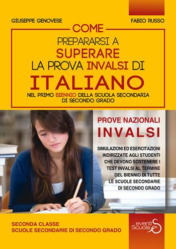 Come prepararsi a superare la prova Invalsi di italiano nel primo biennio della scuola secondaria di secondo grado. Ediz. per la scuola - Giuseppe Genovese, Fabio Russo - Libro Eventi Scuola 2018, Invalsi | Libraccio.it